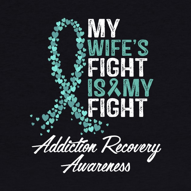 My Wife's Fight Is My Fight Addiction Recovery Awareness by StoreForU